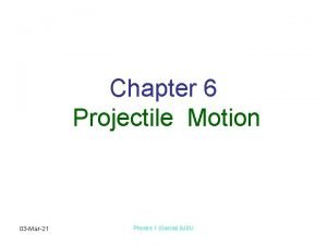 Chapter 6 Projectile Motion 03 Mar21 Physics 1