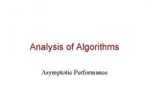 Analysis of Algorithms Asymptotic Performance Review Asymptotic Performance