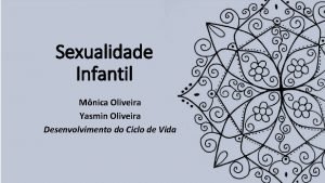 Sexualidade Infantil Mnica Oliveira Yasmin Oliveira Desenvolvimento do