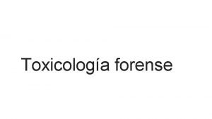 Toxicologa forense Sumario Generalidades de Toxicologa forense Definicin