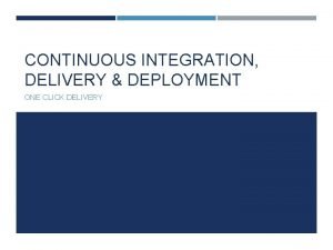 CONTINUOUS INTEGRATION DELIVERY DEPLOYMENT ONE CLICK DELIVERY QUICK