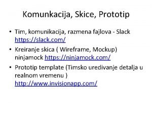 Komunkacija Skice Prototip Tim komunikacija razmena fajlova Slack