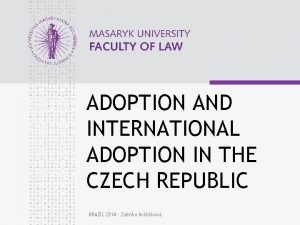 ADOPTION AND INTERNATIONAL ADOPTION IN THE CZECH REPUBLIC
