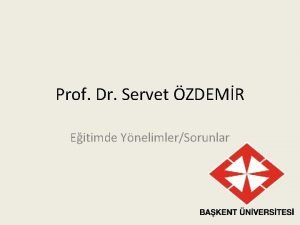 Prof Dr Servet ZDEMR Eitimde YnelimlerSorunlar Ta mdr