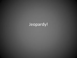 Jeopardy Jeopardy 1000 2000 2000 3000 3000 4000