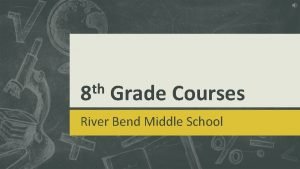 th 8 Grade Courses River Bend Middle School