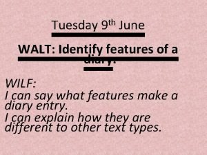 Tuesday th 9 June WALT Identify features of