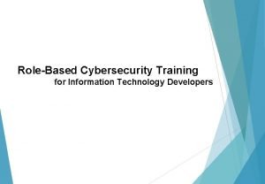 RoleBased Cybersecurity Training for Information Technology Developers Module