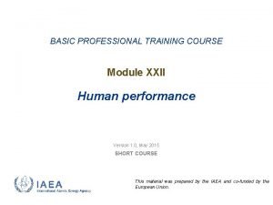 BASIC PROFESSIONAL TRAINING COURSE Module XXII Human performance