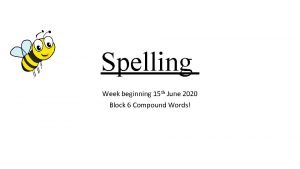Spelling Week beginning 15 th June 2020 Block