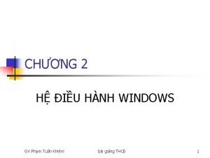 CHNG 2 H IU HNH WINDOWS GV Phm