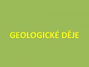 GEOLOGICK DJE Na povrchu i v nitru Zem