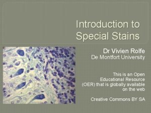 Introduction to Special Stains Dr Vivien Rolfe De