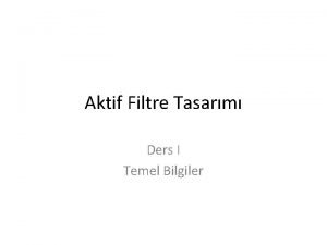 Aktif Filtre Tasarm Ders I Temel Bilgiler EEM