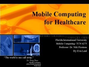 Mobile Computing for Healthcare Florida International University Mobile