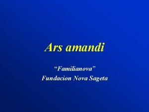 Ars amandi Familianova Fundacion Nova Sageta Por qu