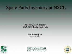 Spare Parts Inventory at NSCL Reliability and Availability