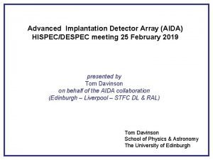 Advanced Implantation Detector Array AIDA HISPECDESPEC meeting 25
