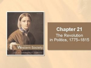 Chapter 21 The Revolution in Politics 1775 1815