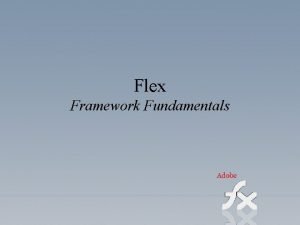 Flex Framework Fundamentals MXML AS Flex Project Flex