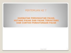 PERTEMUAN KE 7 HAMBATAN PEMUNGUTAN PAJAK HUTANG PAJAK