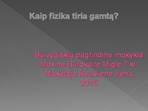 Kaip fizika tiria gamt Buivydiki pagrindin mokykla Mokin