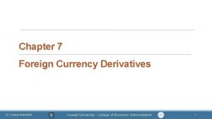 Chapter 7 Foreign Currency Derivatives Dr Yaqoub Alabdullah