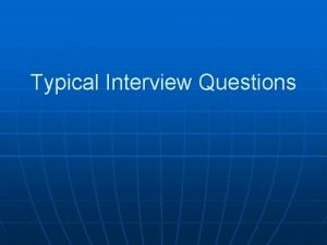 Typical Interview Questions Tell about yourself n n