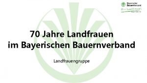 70 Jahre Landfrauen im Bayerischen Bauernverband Landfrauengruppe 70