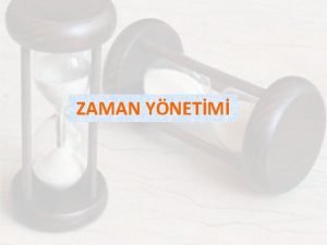 ZAMAN YNETM Zaman Nedir Olaylarn gemiten bugne gelip