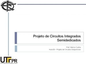 Projeto de Circuitos Integrados Semidedicados Prof Marcio Cunha