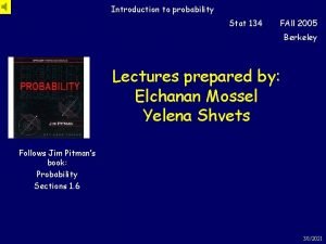 Introduction to probability Stat 134 FAll 2005 Berkeley