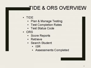 TIDE ORS OVERVIEW TIDE Plan Manage Testing Test