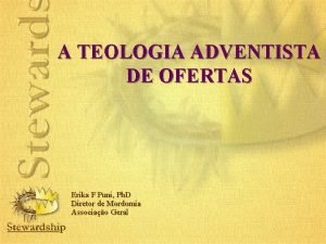 A TEOLOGIA ADVENTISTA DE OFERTAS Erika F Puni