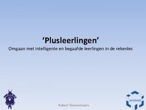 Plusleerlingen Omgaan met intelligente en begaafde leerlingen in