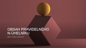 OBSAH PRAVIDELNHO NHELNKU MGR ALENA VANKOV PRAVIDELN NHELNK