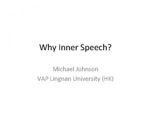 Why Inner Speech Michael Johnson VAP Lingnan University