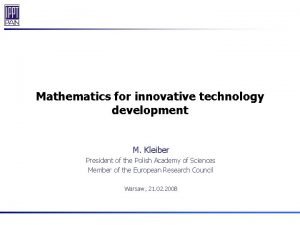 Mathematics for innovative technology development M Kleiber President