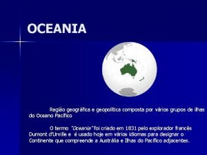 OCEANIA Regio geogrfica e geopoltica composta por vrios