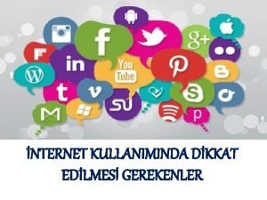 NTERNET KULLANIMINDA DKKAT EDLMES GEREKENLER 1 TANIMADIKLARINIZLA ARKADA