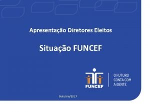Apresentao Diretores Eleitos Situao FUNCEF Outubro2017 PLANOS DE