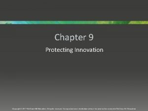 Chapter 9 Protecting Innovation Overview Firms must decide