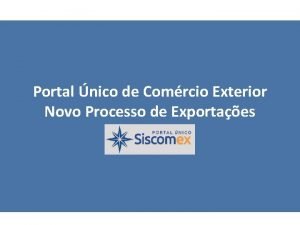 Portal nico de Comrcio Exterior Novo Processo de