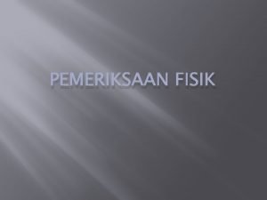 PEMERIKSAAN FISIK Langkahlangkah Menegakkan Diagnosa Anamnesis Pemeriksaan Fisik