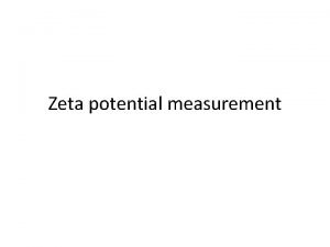 Zeta potential measurement Introduction Zeta potential is the