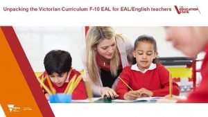 Unpacking the Victorian Curriculum F10 EAL for EALEnglish