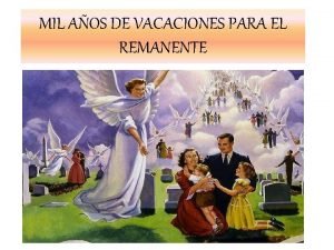 MIL AOS DE VACACIONES PARA EL REMANENTE La