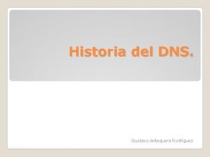Historia del DNS Gustavo Antequera Rodrguez En Internet