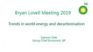 Bryan Lovell Meeting 2019 Trends in world energy