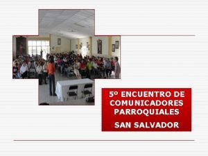 5 ENCUENTRO DE COMUNICADORES PARROQUIALES SAN SALVADOR Alexander